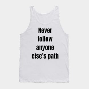 Never follow anyone else’s path Tank Top